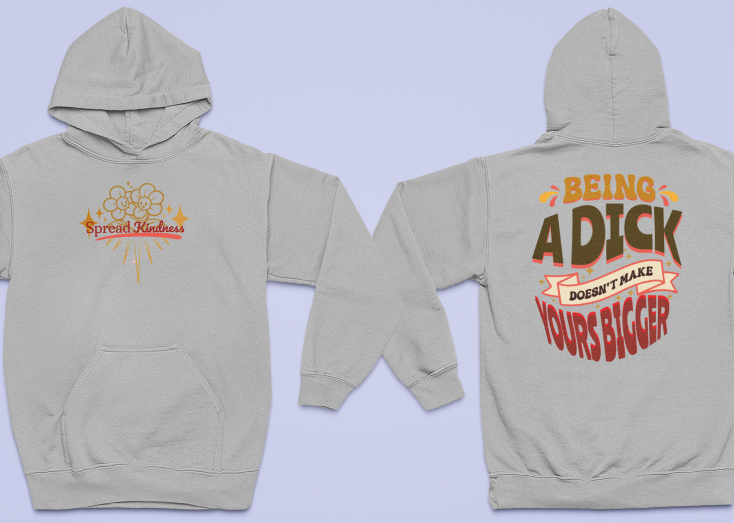 Spread Kindness Being A Dick Doesn't Make Yours Bigger