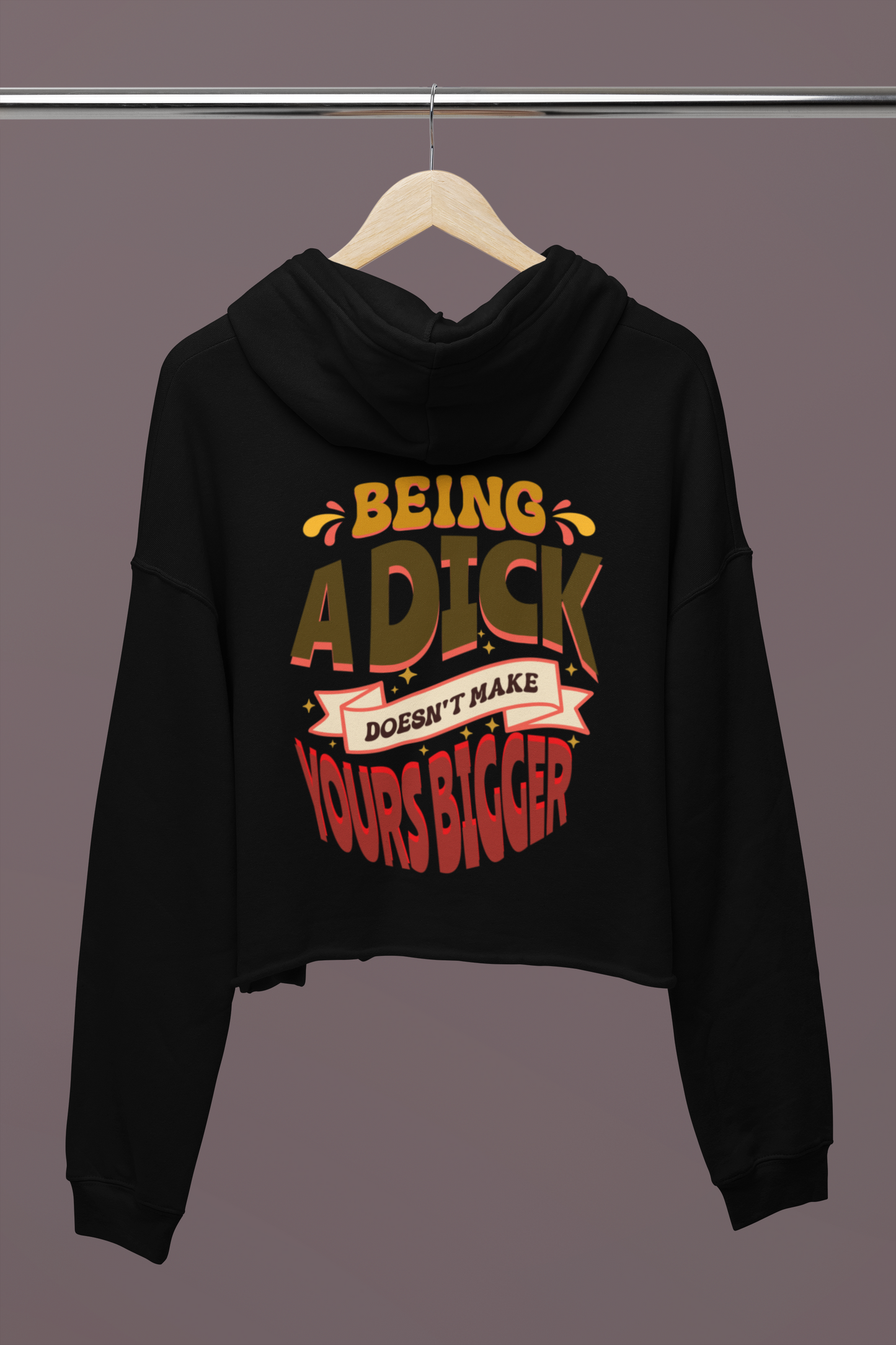 Being a Dick Doesn't Make Yours Bigger Crop Hoodie